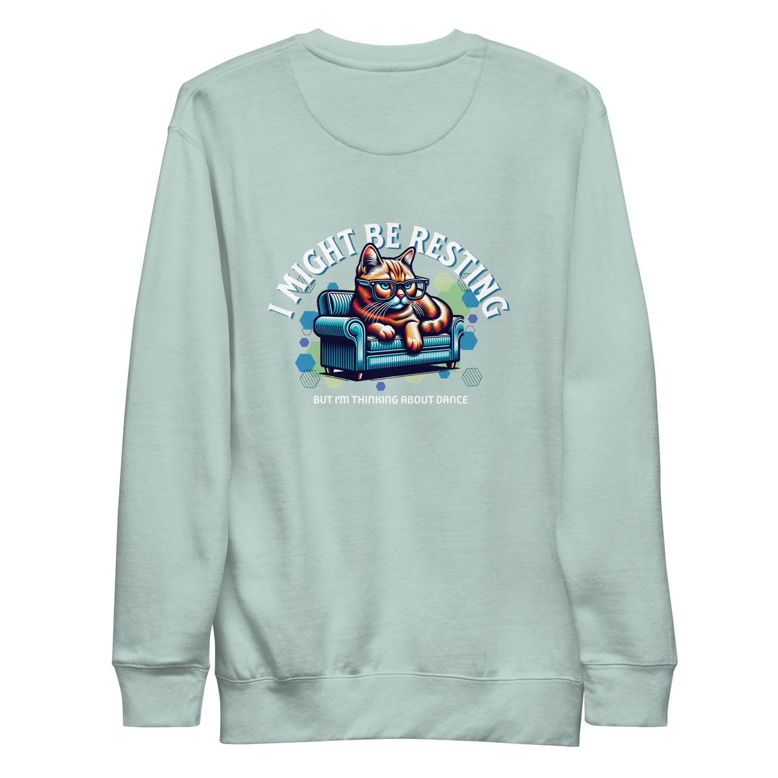 Unisex Premium Sweatshirt - I Might Be Resting But I'm Thinking About Dance