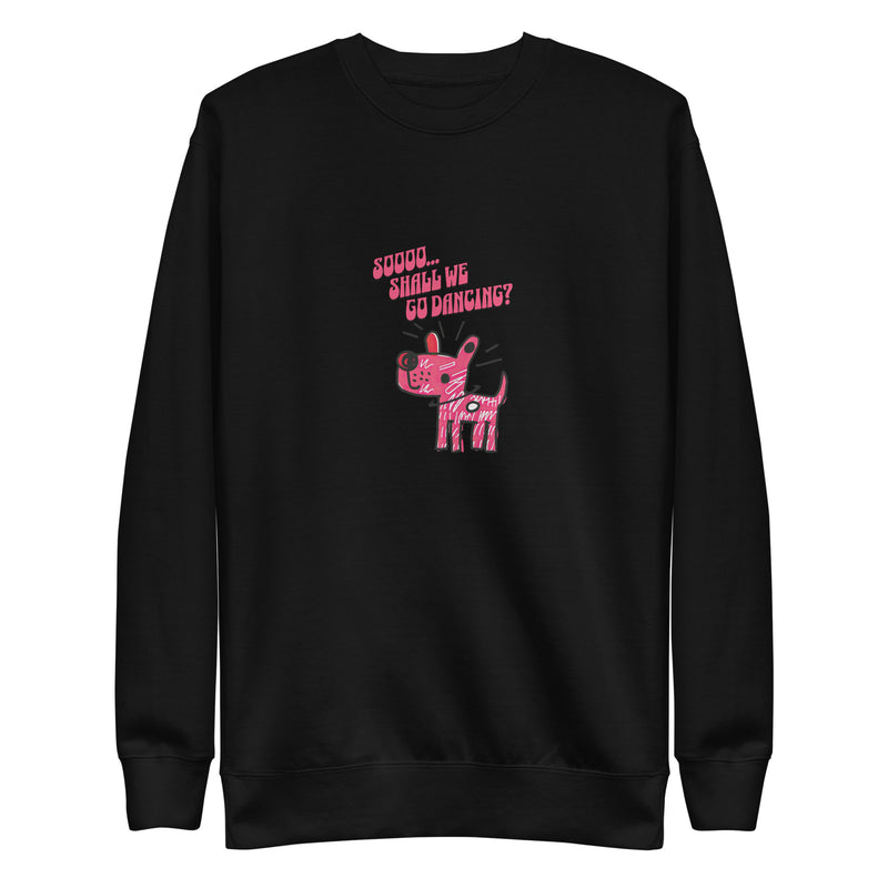 Unisex Premium Sweatshirt - Soooo...Shall We Go Dancing?