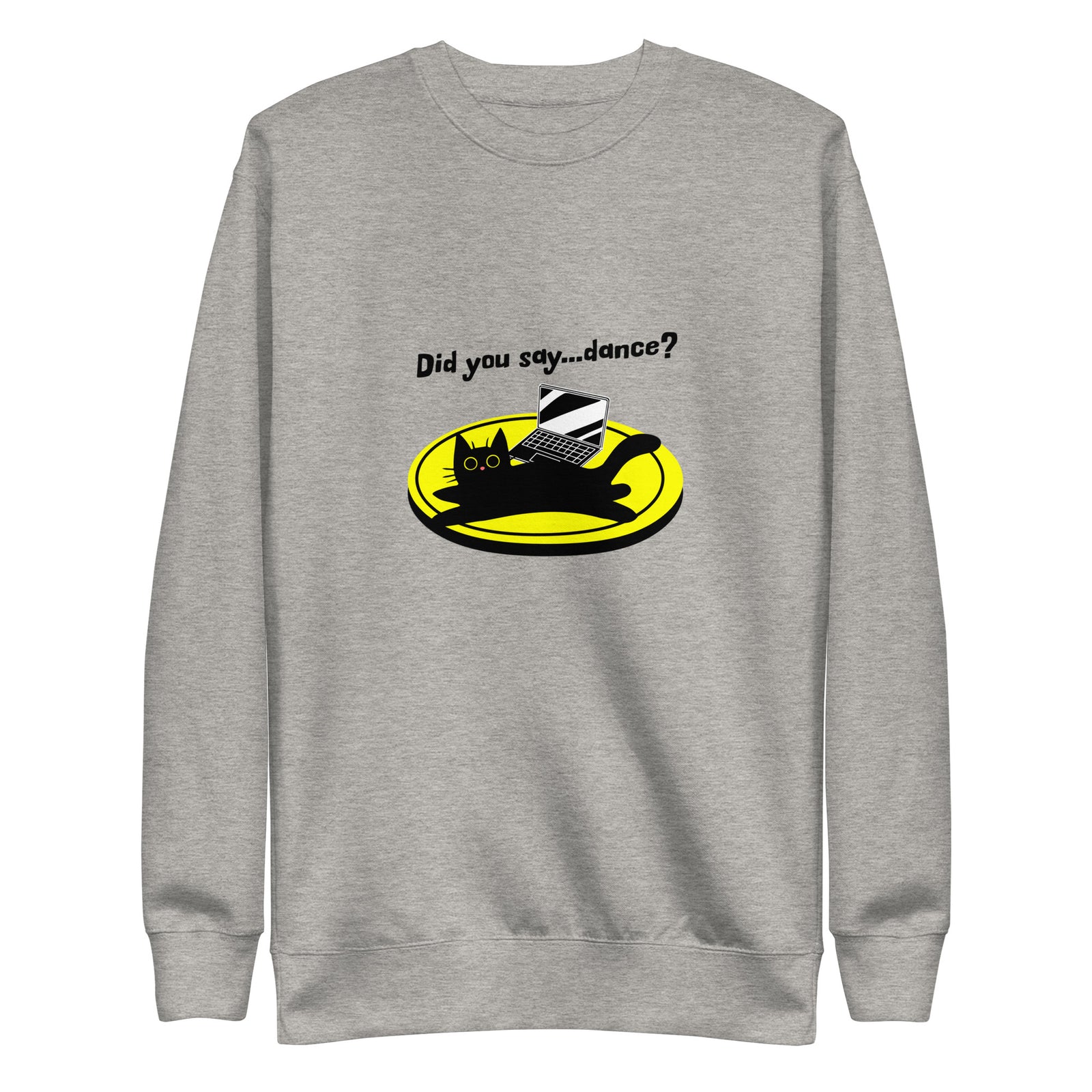 Unisex Premium Sweatshirt - Did You Say...Dance?