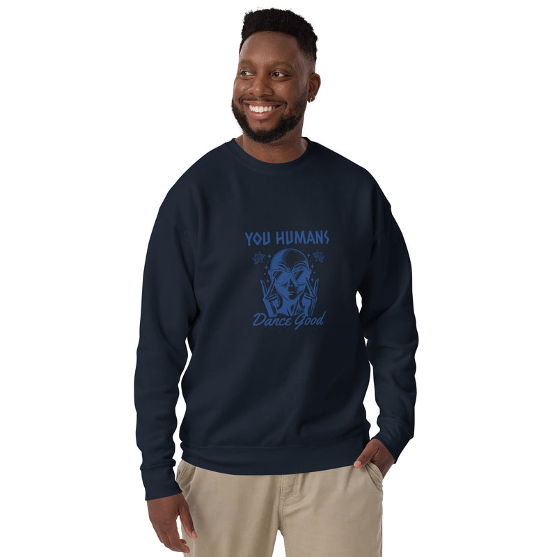 Unisex Premium Sweatshirt - You Humans Dance Good
