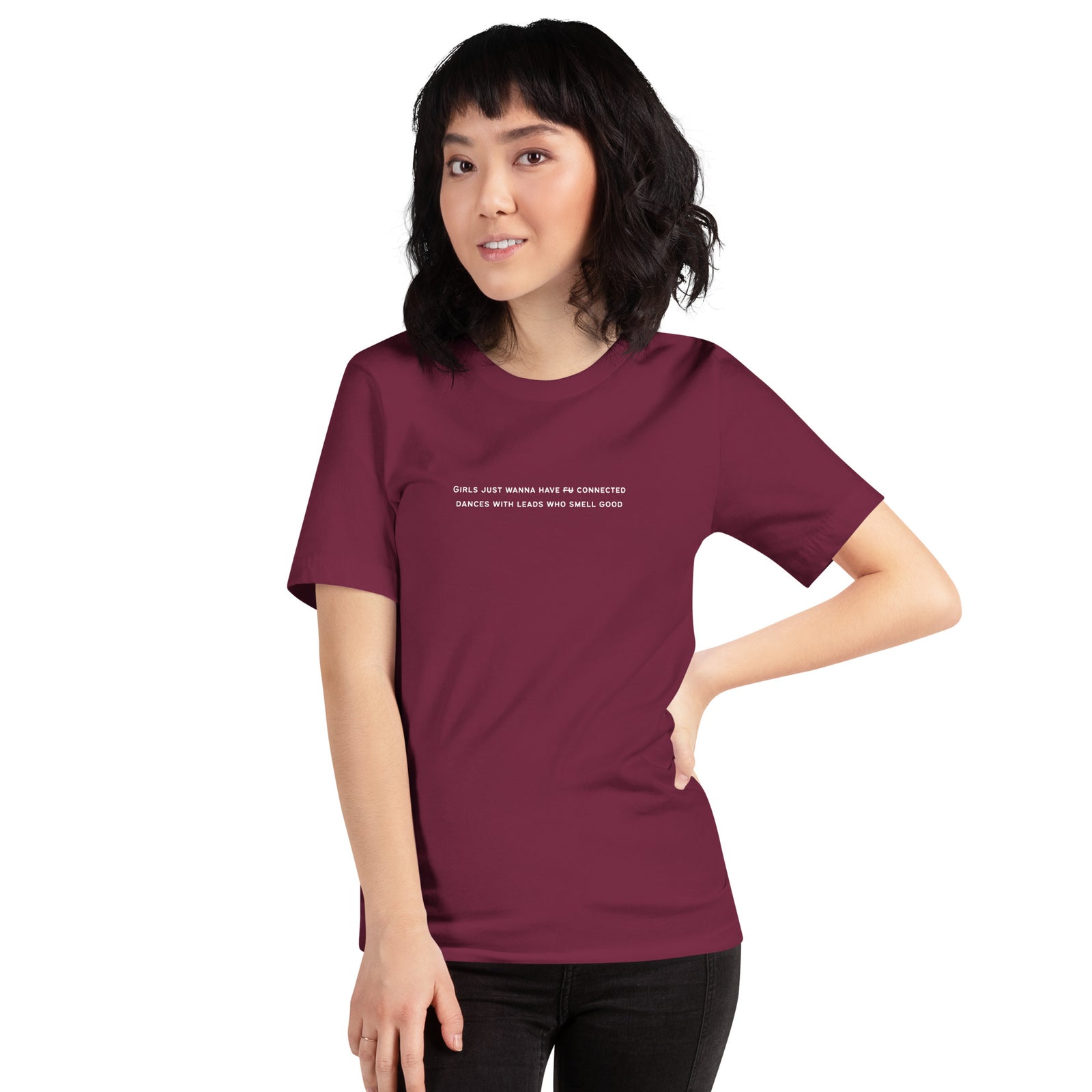 Unisex T-Shirt - Girls Just Wanna Have Connected Dances With Leads Who Smell Good